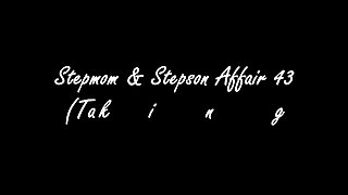 Stepmom &amp; Stepson Affair 43 (Taking Over Dad's Place)