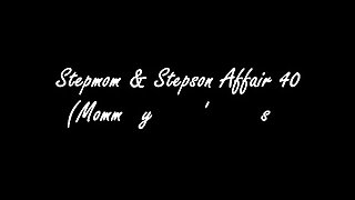 Stepmom &amp; Stepson Affair 40 (Mommy's New Man Eps.1)